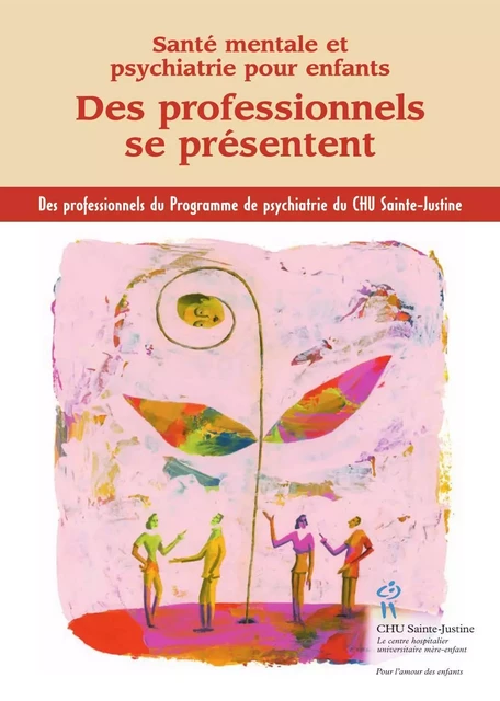 Des professionnels se présentent -  L'équipe de professionnels du programme de psychiatrie du CHU Sainte-Justine - Éditions du CHU Sainte-Justine