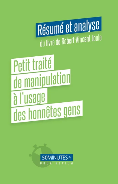 Petit traité de manipulation à l’usage des honnêtes gens (Résumé et analyse du livre de Robert-Vincent Joule) - Gilles Clamar - 50Minutes.fr