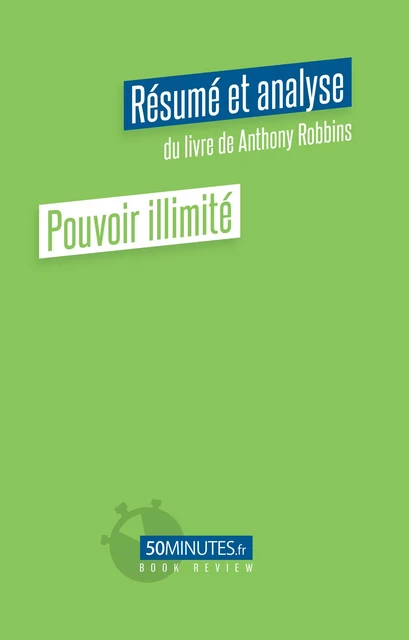 Pouvoir illimité (Résumé et analyse du livre de Anthony Robbins) - Pierre Gravis - 50Minutes.fr