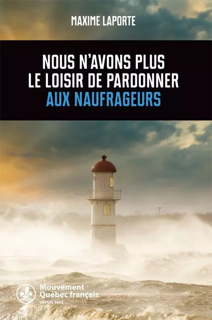 Nous n’avons plus le loisir de pardonner aux naufrageurs - Maxime Laporte - Mouvement Québec français