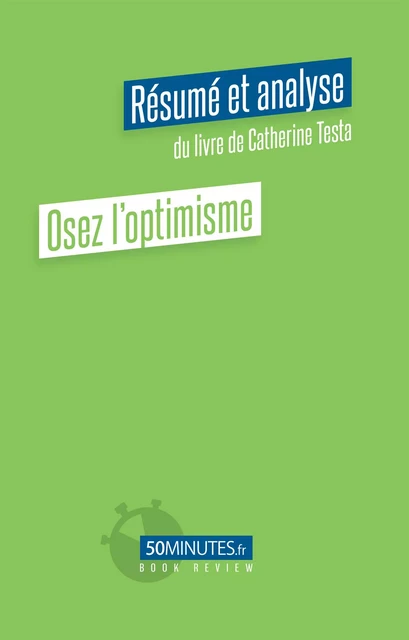 Osez l'optimisme (Résumé et analyse du livre de Catherine Testa) - Paola Beguin - 50Minutes.fr