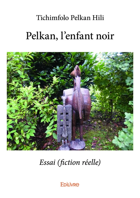 Pelkan, l'enfant noir - Tichimfolo Pelkan Hili - Editions Edilivre