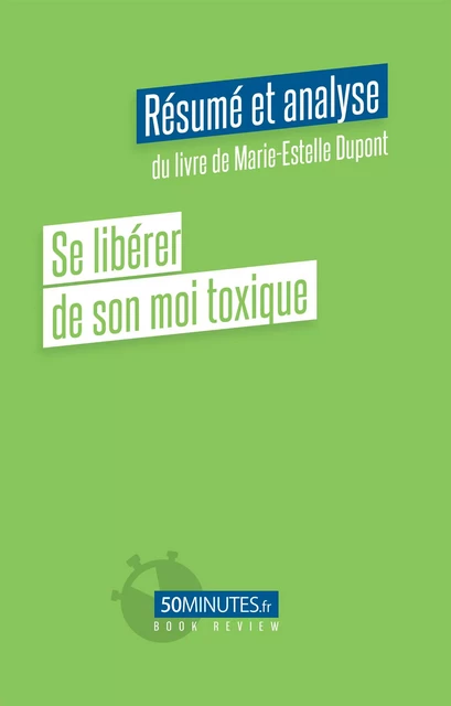 Se libérer de son moi toxique (Résumé et analyse du livre de Marie-Estelle Dupont) - Florent Eloy - 50Minutes.fr