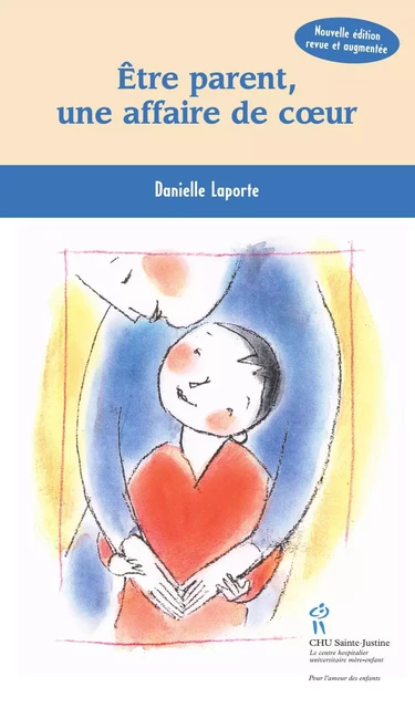 Être parent une affaire de coeur - Danielle Laporte - Éditions du CHU Sainte-Justine