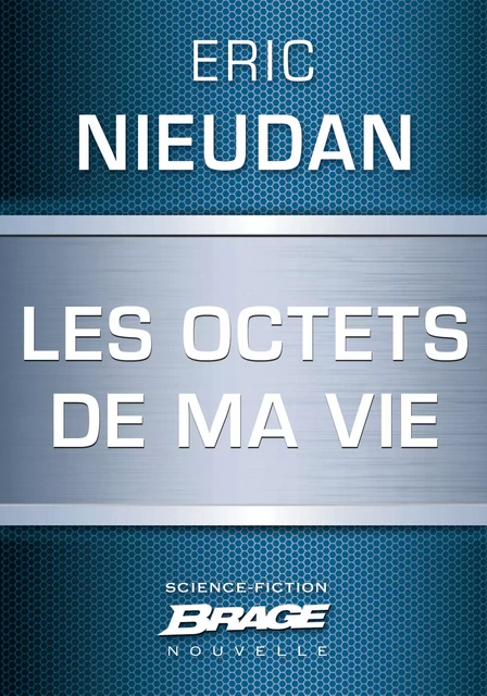 Les Octets de ma vie - Eric Nieudan Eric Nieudan - Bragelonne