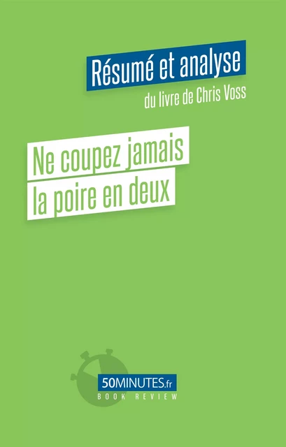 Ne coupez jamais la poire en deux (Résumé et analyse du livre de Chris Voss) - Céline Kataka - 50Minutes.fr