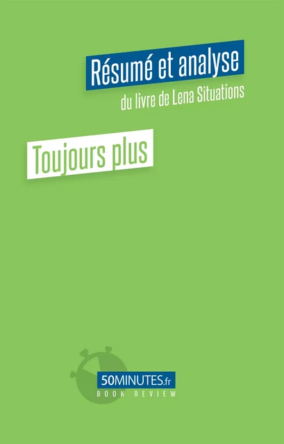 Toujours plus (Résumé et analyse du livre de Lena Situations) - Camille Lazare - 50Minutes.fr