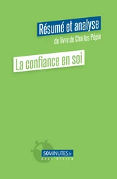 La confiance en soi (Résumé et analyse du livre de Charles Pépin)