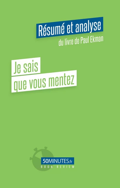 Je sais que vous mentez (Résumé et analyse du livre de Paul Ekman) - Constant Vincent - 50Minutes.fr