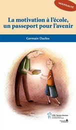 Motivation à l'école un passeport pour l'avenir (La)