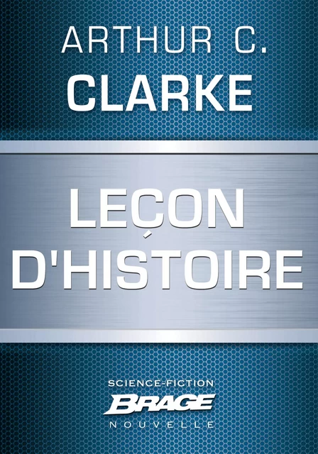 Leçon d'Histoire - Arthur C. Clarke - Bragelonne