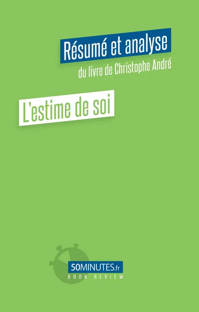 L'estime de soi (Résumé et analyse du livre de Christophe André) - Marie Anselain - 50Minutes.fr