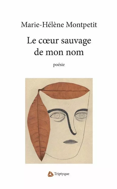 Le cœur sauvage de mon nom - Marie-Hélène Montpetit - Éditions Triptyque