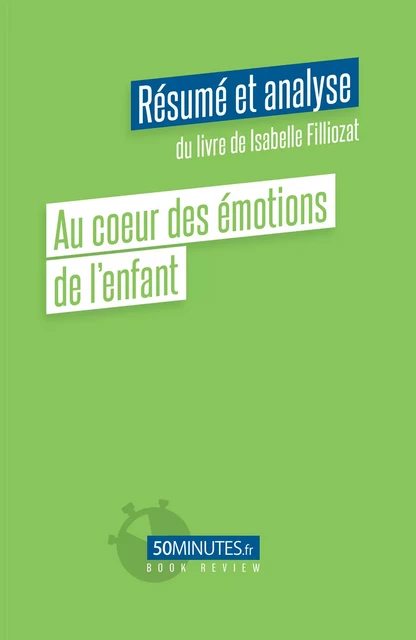 Au coeur des émotions de l'enfant (Résumé et analyse du livre de Isabelle Filliozat) - Claudia Coppola - 50Minutes.fr