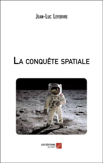 La conquête spatiale - Jean-Luc Lefebvre - Les Éditions du Net