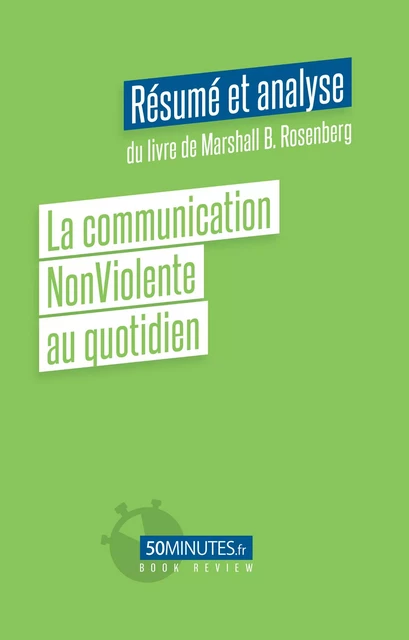 La communication non-violente au quotidien (Résumé et analyse du livre de Marshall B. Rosenberg) - Stéphanie Henry - 50Minutes.fr