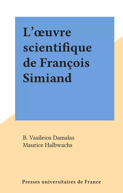 L'œuvre scientifique de François Simiand - B. Vasíleios Damalas - (Presses universitaires de France) réédition numérique FeniXX