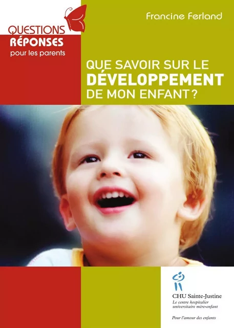 Que savoir sur le développement de mon enfant - Francine Ferland - Éditions du CHU Sainte-Justine