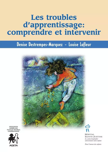 Troubles d'apprentissage: comprendre et intervenir (Les) - Louise Destrempes-Marques, Louise Lafleur - Éditions du CHU Sainte-Justine