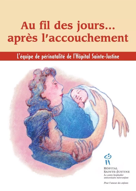 Au fil des jours après l'accouchement -  L'équipe de périnatalité du CHU Sainte-Justine - Éditions du CHU Sainte-Justine