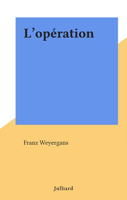 L'opération - Franz Weyergans - (Julliard) réédition numérique FeniXX