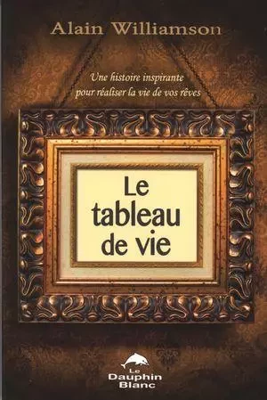 Le tableau de vie - Alain Williamson - Dauphin Blanc