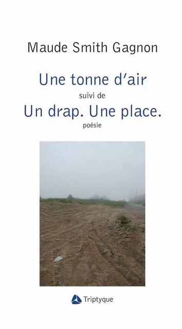 Une tonne d'air et Un drap. Une place - Maude Smith Gagnon - Éditions Triptyque