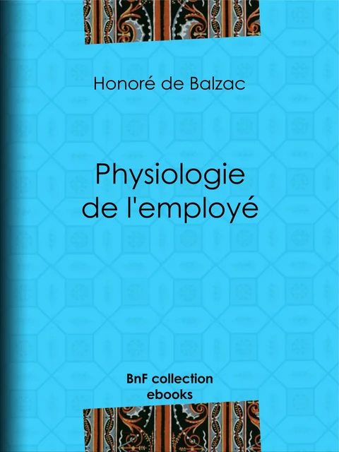 Physiologie de l'employé - Honoré de Balzac, Louis Joseph Trimolet - BnF collection ebooks