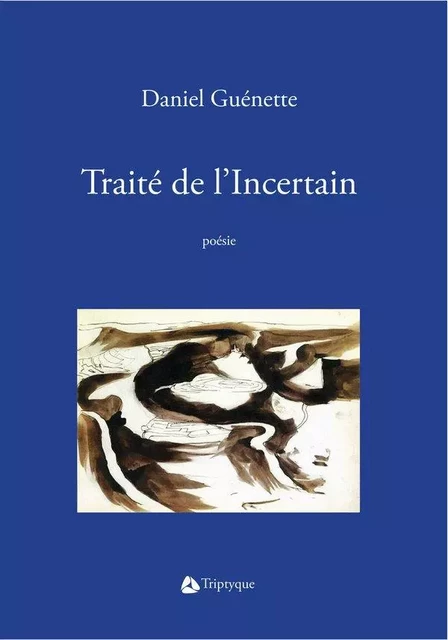 Traité de l'Incertain - Daniel Guénette - Éditions Triptyque