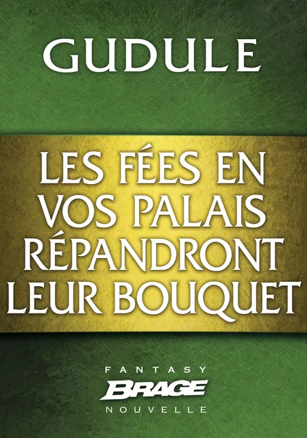 Les Fées en vos palais répandront leur bouquet -  Gudule - Bragelonne