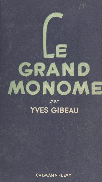 Le grand monome - Yves Gibeau - (Calmann-Lévy) réédition numérique FeniXX