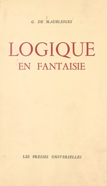 Logique en fantaisie - Georges de Maubleiges - (Éditions de La Martinière) réédition numérique FeniXX