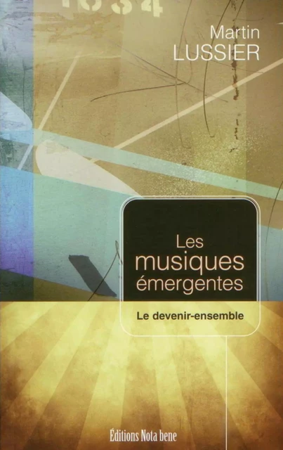 Les musiques émergentes - Martin Lussier - Éditions Nota bene