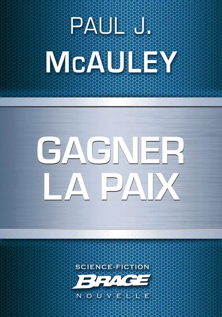 Gagner la paix - Paul J. McAuley - Bragelonne