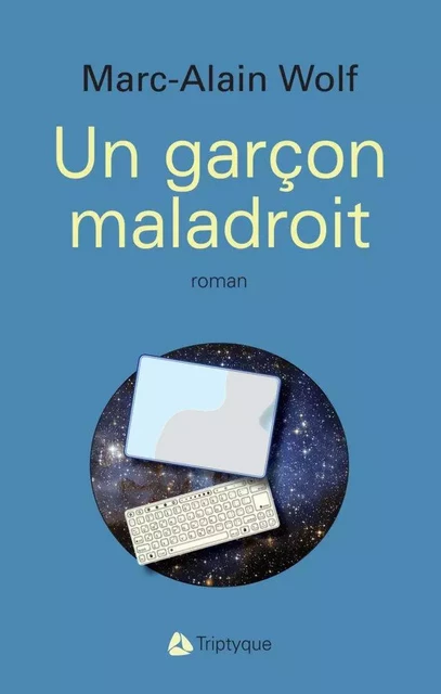 Un garçon maladroit - Marc-Alain Wolf - Éditions Triptyque