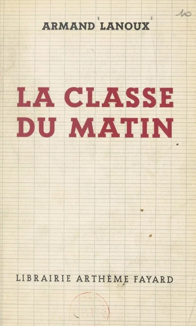 La classe du matin - Armand Lanoux - (Fayard) réédition numérique FeniXX