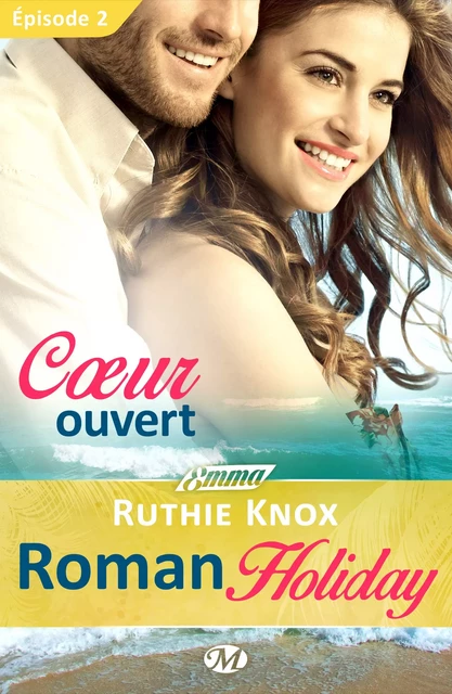 Roman Holiday, T1 : Coeur ouvert - Épisode 2 - Ruthie Knox - Milady