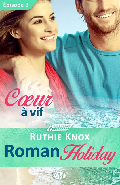 Roman Holiday, T1 : Coeur à vif - Épisode 3 - Ruthie Knox - Milady