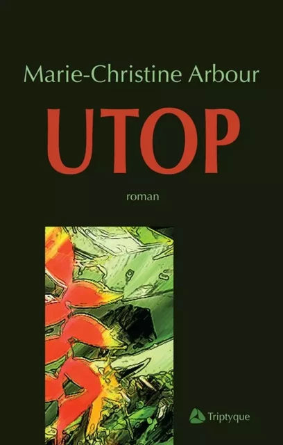 Utop - Marie-Christine Arbour - Éditions Triptyque