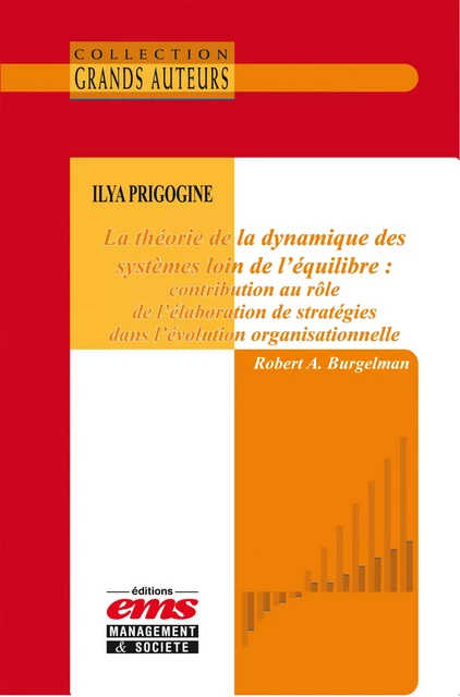 Ilya Prigogine - La théorie de la dynamique des systèmes loin de l’équilibre - Robert A. Burgelman - Éditions EMS