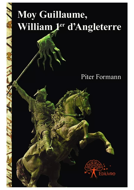 Moy Guillaume, William 1er d'Angleterre - Piter Formann - Editions Edilivre