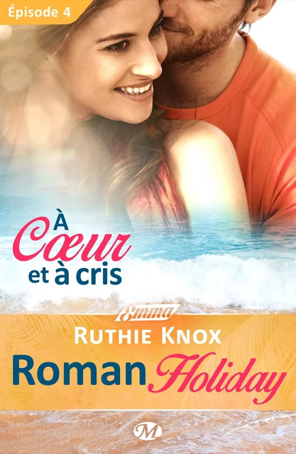 Roman Holiday, T1 : À coeur et à cris - Épisode 4 - Ruthie Knox - Milady