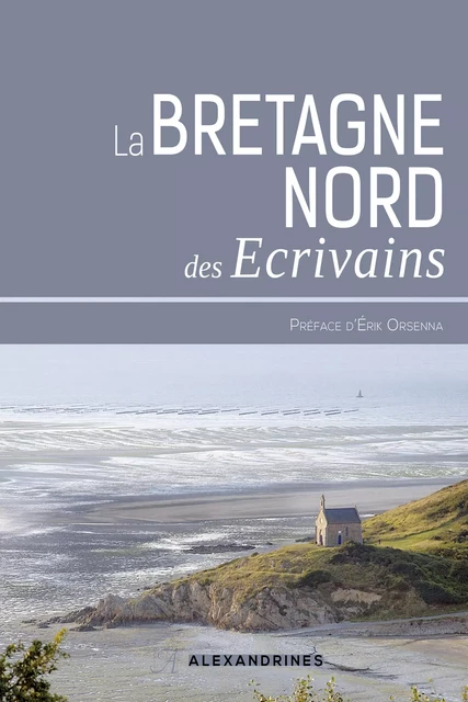 La Bretagne des écrivains -  Collectif, Érik Orsenna - Éditions Alexandrines