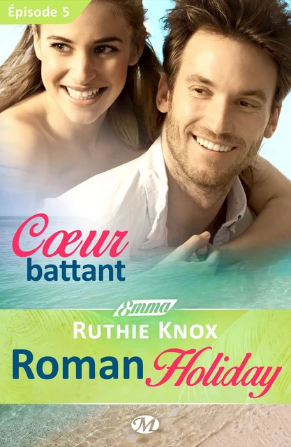 Roman Holiday, T1 : Coeur battant - Épisode 5 - Ruthie Knox - Milady