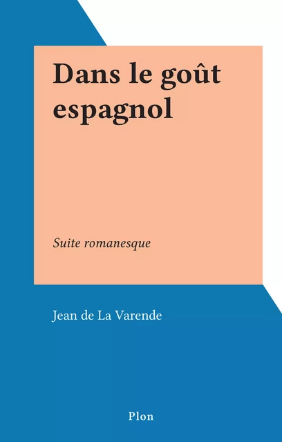 Dans le goût espagnol - Jean de La Varende - (Plon) réédition numérique FeniXX