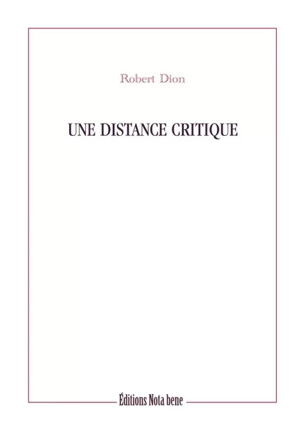 Une distance critique - Robert Dion - Éditions Nota bene