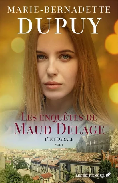 Les enquêtes de Maud Delage - L'Intégrale 1 - Marie-Bernadette Dupuy - Éditions JCL