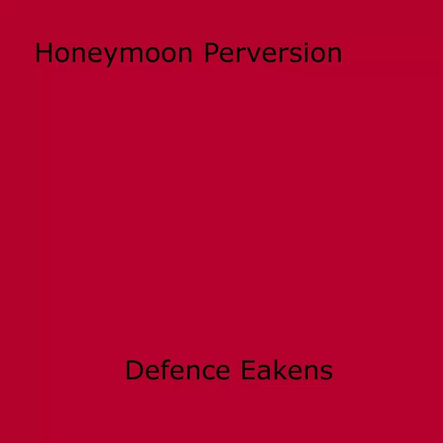 Honeymoon Perversion - Defence Eakens - Disruptive Publishing