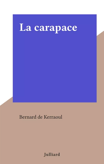 La carapace - Bernard de Kerraoul - (Julliard) réédition numérique FeniXX