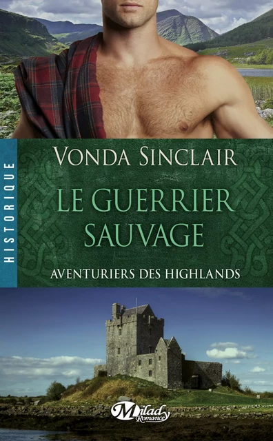 Aventuriers des Highlands, T1 : Le Guerrier sauvage - Vonda Sinclair - Milady